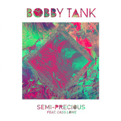 Bobby Tank feat. Cass Lowe - Semi-Precious