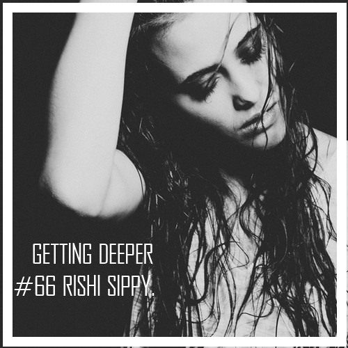 Getting Deeper Podcast #66 Mixed By Rishi Sippy
