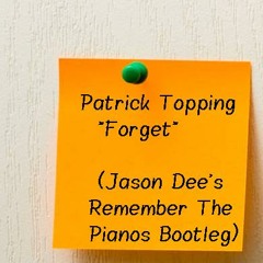 Patrick Topping "Forget" (Jason Dee's Remember The Pianos Bootleg) Edit (Pre Master)