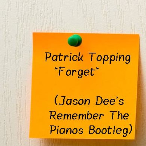 Patrick Topping "Forget" (Jason Dee's Remember The Pianos Bootleg) Edit (Pre Master)