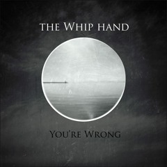 The Whip Hand - You're Wrong (2014 Single Version)