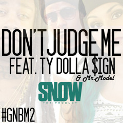 Dont Judge Me Remix By Snow Da Product Ft. TY Dolla $ign, Mr.Model & Big Heff