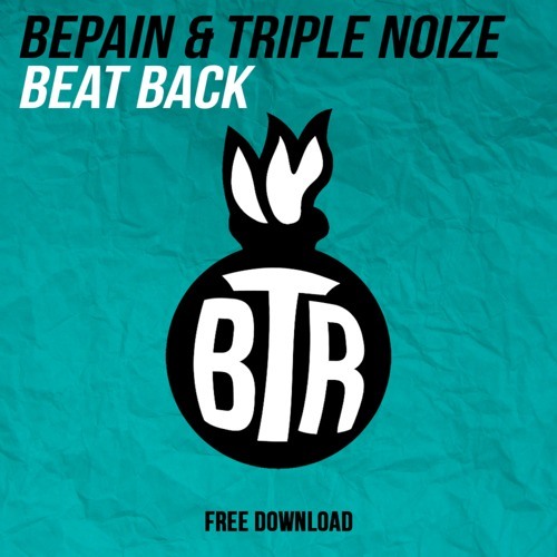 BEPAIN & TRIPLE NOiZE - Beat Back [FREE DOWNLOAD]