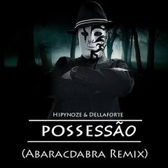 Dellaforte & Hipynoze - Possessao (Abaracdabra Remix)