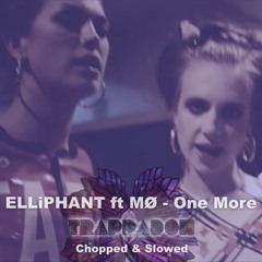 Elliphant ft Mø - One More - Chopped & Slowed by Trappadon