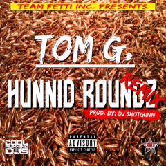 Hunnid Roundz (Shotgunn Rmx)Tom G Prod By: DJ Shotgunn