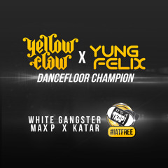 Yellow Claw & Yung Felix - Dancefloor Champion (White Gangster & Max P & Katar Remix) [FREE DL]