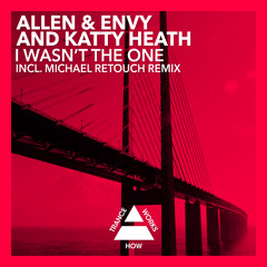 Allen & Envy And Katty Heath - I Wasnt The One [HOW TRANCE WORKS]