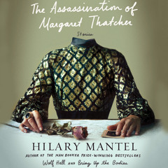 The Assassination of Margaret Thatcher by Hilary Mantel - Audiobook Excerpt