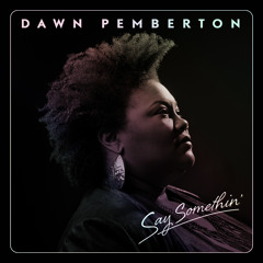 Dawn Pemberton - Say Somethin'