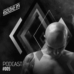 EDDIE M - Podcast #005