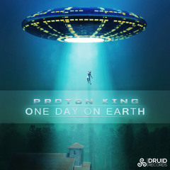 Proton King - One Day On Earth - Juno Exclusive 16/1/2015