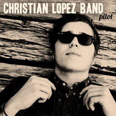 Christian Lopez Band - The Man I Was Before