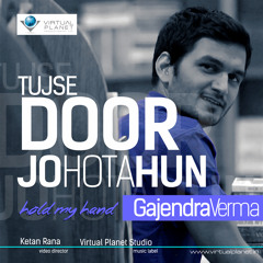 Gajendra Verma - Tujhse Door Jo Hota Hun