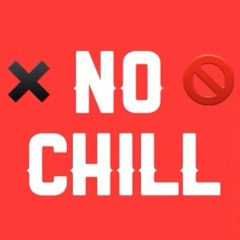 NO CHILL