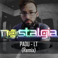 Padu - LT (Nostalgia Remix)[FREE DOWNLOAD!]