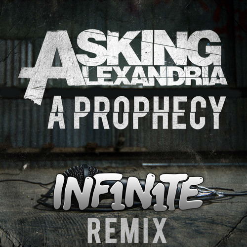Asking Alexandria-A Prophecy (INF1N1TE Remix) [FREE DOWNLOAD] by INF1N1TE - Free  download on ToneDen