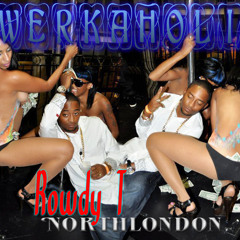 Twerkaholic - Rowdy T Northlondon