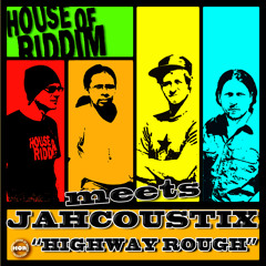 House Of Riddim meets Jahcoustix - Highway Rough [House of Riddim Productions 2014]
