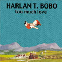 Harlan T. Bobo "Last Year" // 'Too Much Love' (10th Anniversary Reissue) Out Now On Goner Records