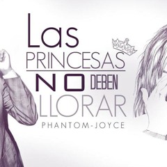 (69) Phantom Joyce -Las Princesas no deben Llorar -Dj zan (el maravilloso)