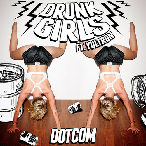Dotcom - Drunk Girls ft. Yultron