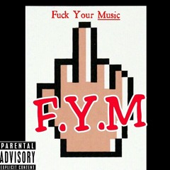 FYM- Fuck Yo Music (Di$orderlyxOsoBuddyxKidd101)