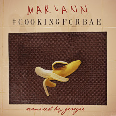 Maryann - Cooking For Bae (Georgie Remix)