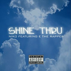 Shine Thru (Feat. E The Rapper)