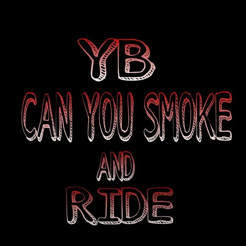 YB-Can You Smoke And Ride