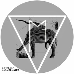 Lastraw - Up Her Skirt (Original Mix) OUT NOW