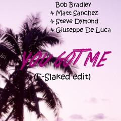Bob Bradley & Matt Sanchez & Steve Dymond & Giuseppe De Luca - You Got Me (ESlaked  Edit)