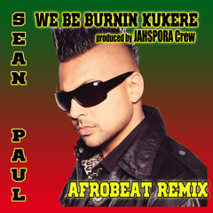 Sean Paul - We Be Burning [Kukere Afrobeat Remix] #FREE DOWNLOAD