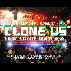 "CLONE US" Kkane,Fetti Bandz,P.k. mixed by Bama & AR Domino ((NEW MIXTAPE KINGZ COMING SOON)) ©SoldjaSquad ENT2014