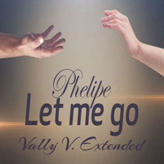 Phelipe - Let Me Go (Vally V. Extended)