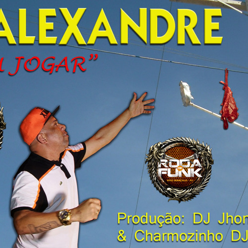 MC Alexandre :: Eu Vou Jogar  -  DJ Jhonatta & Charmozinho DJ ::