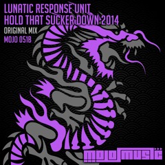 MOJO051b : Lunatic Response Unit - Hold That Sucker Down 2014 (Original Mix)