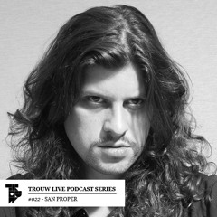 Trouw Live Podcast Series #22 - San Proper @ Proper's Cult 31-05-2014