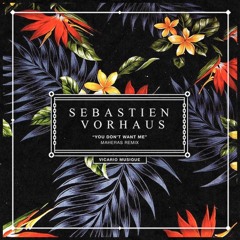 Sebastian Vorhaus - You Don't Want Me (Maheras Sunrise Dub)