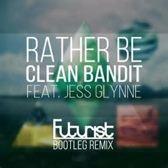 Rather Be (Futurist Bootleg Remix) - Clean Bandit