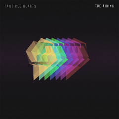 Particle Hearts - Clarks Hill