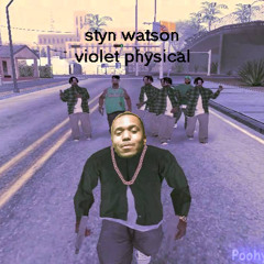 [day 6:] watson & styn - violet physical [prod. by styn & kj lazy]