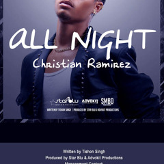 Christian Ramirez - All Night (Prod by Starblu and AdvoKit Productions)