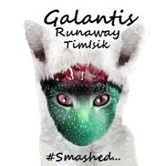 Galantis - Runaway (TimIsik Smashed)