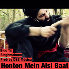 Honton Mein Aisi Baat: Singhmahoon & Bigg taj (Prod by DSB Musica)