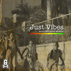 Just Vibes Mixed By Chops Wunda