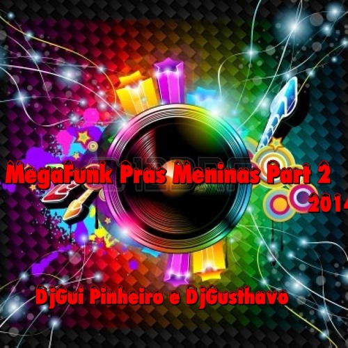 Dj. Gusthavo Ft. Dj. Gui Pinheiro - Mega Funk Pras Meninas Part 2 (Com Vnht)