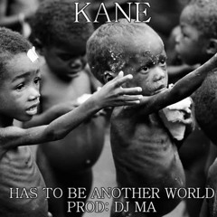 KANE - Has To Be Another World (PROD BY: DJ MA)