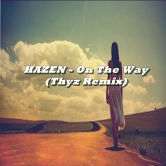 HAZEN - On The Way (Thyz Remix)
