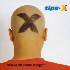 TIPE-X - Mereka Tak Pernah Mengerti (2001) [FULL ALBUM]